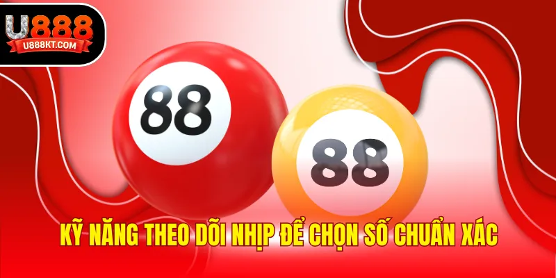 Kỹ năng theo dõi nhịp để chọn số chuẩn xác
