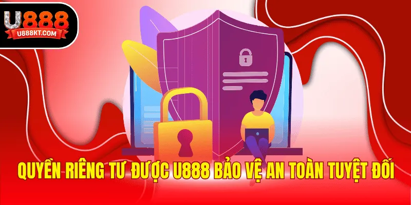 Quyền riêng tư được U888 bảo vệ an toàn tuyệt đối